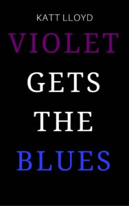 Violet Gets the Blues by Katt Lloyd